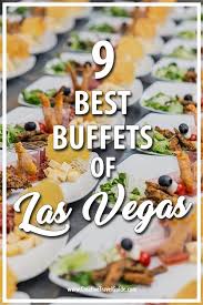 Top 9 Best Buffets Of Las Vegas Creative Travel Guide Vegas Food Las Vegas Food Best Buffet