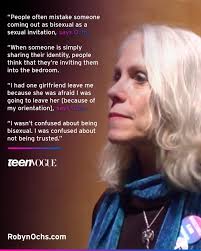 People often mistake someone coming out as bisexual as a sexual  invitation," says Ochs. "When someone is simply sharing their identity,  people think that they're inviting them into the bedroom. I… |