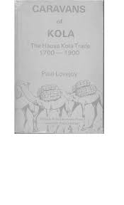 Pdf Caravans Of Kola The Hausa Kola Trade 1700 1900 Paul Lovejoy Academia Edu