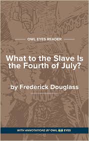 The list of frederick douglass's accomplishments is astonishing—respected orator, famous writer, abolitionist, civil rights leader, presidential 2. Rhetorical Devices In What To The Slave Is The Fourth Of July Owl Eyes