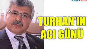 TURGUT TURHAN'IN ACI GÜNÜ