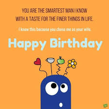 Birthday Messages Funny Birthday Wishes For A Guy Happy Bday Handsome The Greatest Birthday Message For Your Husband Happy Birthday Husband Quotes Funny Birthday Message Happy Birthday Husband Funny