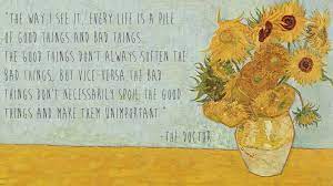 A famous quote print from vincent van gogh: A Pile Of Good Things Doctor Who Quotes Doctor Quotes Van Gogh Quotes