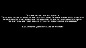 Those who dream by night in the dusty rec. Te Lawrence Quotes 7 Pillars Of Wisdom Lawrence Of Arabia T E Lawrence Seven Pillars Of Wisdom 1935 Dogtrainingobedienceschool Com