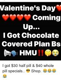Valentine's day memes to spread the love with (16 pics). Valentine S Day Coming Up I Got Chocolate Covered Plan Bs Hmu I Got 30 Half Pill 40 Whole Pill Specials Shop Meme On Ballmemes Com