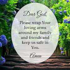 Dear God Please Wrap Your Loving Arms Around My Family And Friends And Keep Us Safe In You Amen Dear God Bible Quotes Prayer Prayer Scriptures