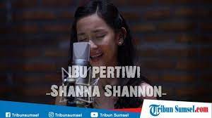 Download Lagu Ibu Pertiwi Versi Shanna Shannon Mp3 Lengkap Dengan Lirik Lagu Dan Video Klip Tribun Sumsel