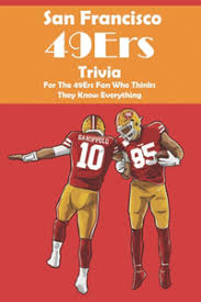 We're about to find out if you know all about greek gods, green eggs and ham, and zach galifianakis. Buy San Francisco 49ers Trivia For The 49ers Fan Who Thinks They Know Everything Book By Lavern Lenze 9798573268101 Bookswagon Com