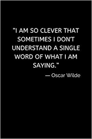 I Am So Clever That Sometimes I Don T Understand A Single Word Of What I Am Saying Oscar Wilde Quote Gift 6x9 110 Pages Lined Notebook Journal For Students Men