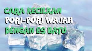 Penggunaan es batu untuk perawatan wajah ternyata telah ada sejak ribuan tahun lalu, utamanya dalam budaya pengobatan tradisional cina. Cara Mudah Kecilkan Pori Pori Wajah Dengan Es Batu Youtube