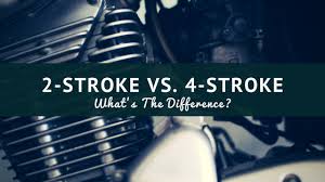 2 Stroke Vs 4 Stroke Engines Whats The Difference