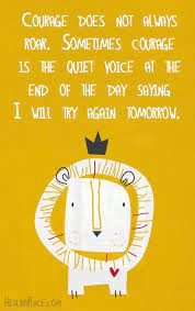 World mental health day is aimed at raising awareness of mental health conditions. Positive Quote Courage Does Not Always Roar Sometimes Courage Is The Quiet Voice At The End Of The Day Saying I Wil Words Quotable Quotes Inspirational Words
