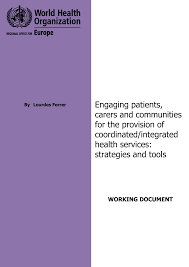 Http Www Euro Who Int Data Assets Pdf File 0004 290443 Engaging Patients Carers Communities Provision Coordinated Integrated Health Services Pdf