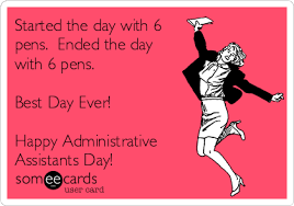 Or if you have any information about legal assistants day, or. Started The Day With 6 Pens Ended The Day With 6 Pens Best Day Ever Happy Administrative Assistants Day Admin Pros Day Ecard