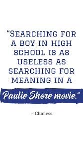 Funny Quote From The Movie Clueless 14 Best Quotes From Coming Of Age Films From The Ankhcommon Blog Gir Dating Quotes Funny Quotes For Teens Funny Quotes