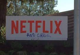 This is netflix and chill—the newest way young people have invented of fucking. Netflix And Chill Wikipedia