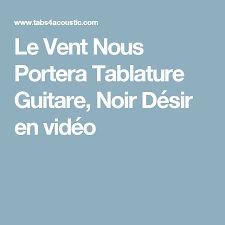 Le Vent Nous Portera Tablature Guitare Noir Desir En Video Tablature Guitare Tablature Guitare