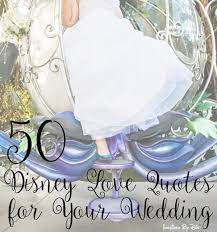 50 Disney Love Quotes For Your Wedding Disney Love Quotes Disney Wedding Quotes Wedding Quotes Disney