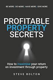 Amazon Com Profitable Property Secrets How To Maximise Your Return On Investment Through Property Ebook Bolton Steve Kindle Store
