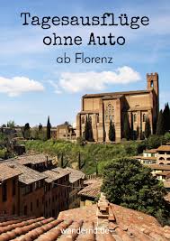 Tagesausfluge Ab Florenz Ohne Auto Ausflug Tagesausflug Italien Reisen