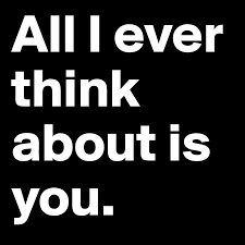 All I Ever Think About Is You Post By Gregnessdom On Boldomatic