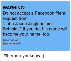 Friend Request From John Jacob Jingleheimer Schmidt Facebook Friend Request John Wtf Funny