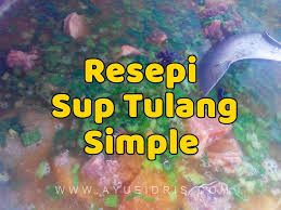 Resepi sup tulang yang asli, keistimewaannya terletak pada rencah supnya yang di perbuat sendiri tanpa sup bujut, memberikan rasa sup yang pekat dan sungguh asli. Resepi Sup Tulang Simple Tapi Sedap Ayue Idris