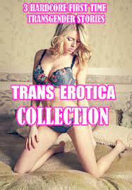 TRANS EROTICA COLLECTION: 3 Hardcore First Time Transgender Stories by  Courtney Stanton | Goodreads