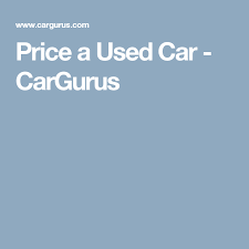 price a used car cargurus car car find price