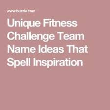 Unique Fitness Challenge Team Name Ideas That Spell Inspiration Fitness Team Names Team Names Best Team Names