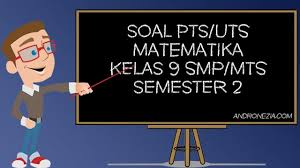 Soal matematika kelas ix semester genap 20192020 draft. Soal Uts Pts Matematika Kelas 9 Semester 2 Tahun 2021 Andronezia
