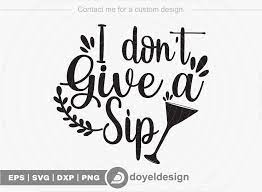 Free Free 191 I Dont Give A Sip Svg SVG PNG EPS DXF File