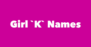Baby name encyclopedia from the baby name wizard: Girls Names That Start With K