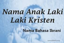 Nama kristen paling cocok untuk nama depan. Nama Bayi Lelaki Kristen Bahasa Ibrani Detiklife