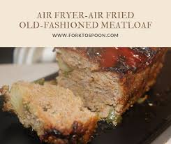 Air Fried Air Fryer Old Fashioned Meatloaf