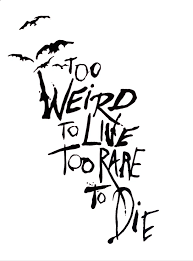 Too weird to live, too rare to die! Too Weird To Live Too Rare To Die On We Heart It