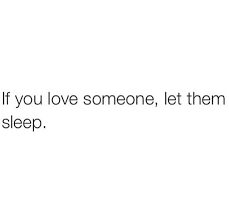 If You Love Someone Let Them Sleep If You Love Someone Funny Quotes Words