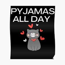 Make your pyjama day a memorable day! Pyjamas All Day Posters Redbubble