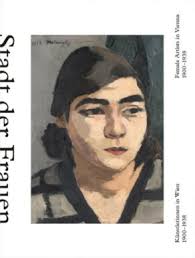 Stadt der Frauen. Künstlerinnen in Wien 1900-1938