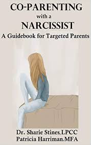Becoming a parent enters you into a completely new and sometimes overwhelming world. Co Parenting With A Narcissist A Guidebook For Targeted Parents By Sharie Stines