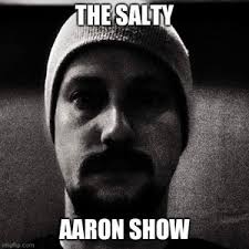 The Salty Aaron Show