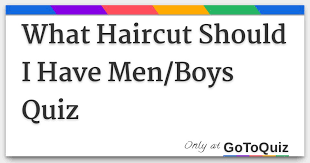 Check spelling or type a new query. What Haircut Should I Have Men Boys Quiz