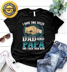 I Have Two Titles Dad And Papa And I Rock Them Both Vintage T Shirt Papa Shirt Fathers Day Shirts Vintage Tshirts