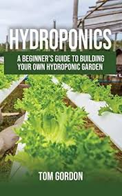Download Hydroponics A Beginner S Guide To Building Your Own Hydroponic Garden Hydroponics Hydroponic Gardening Indoor Hydroponic Gardening