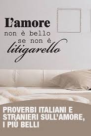 L Amore E Un Tema Universale Di Cui Hanno Parlato E Parlano Scrittori Poeti Cantanti Artisti Ma Anche Int Proverbi Italiani Proverbi Modi Di Dire Italiani