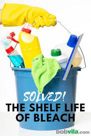 Solved The Shelf Life Of Bleach Household Bleach Bleach Cleaning Advice