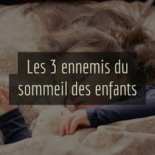 Les 3 Ennemis Du Sommeil Des Enfants Sommeil Enfant Education Bienveillante Enfant