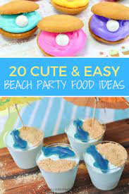 24 Cute Beach Themed Party Food Ideas Beach Party Food Beach Party Snacks Beach Theme Desserts