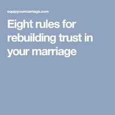 Eight Rules For Rebuilding Trust In Your Marriage Rebuilding Trust Marriage Rules Strong Marriage