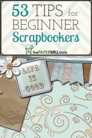 Help yourself to this list we've had so much fun rounding up, so you can make creative memories from this. 53 Tips For Beginner Scrapbookers The Paper Blog Beginner Scrapbooking Scrapbook Crafts Scrapbook Inspiration